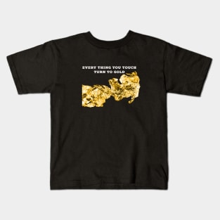 Every thing you touch turn to gold Kids T-Shirt